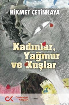 Kadınlar, Yağmur ve Kuşlar | Hikmet Çetinkaya | Cumhuriyet Kitapları