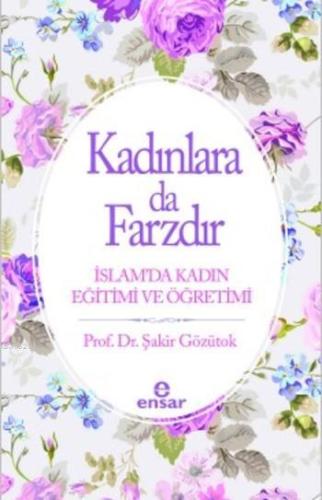 Kadınlara da Farzdır; İslam'da Kadın Eğitimi ve Öğretimi | Şakir Gözüt