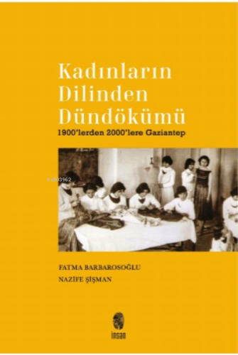 Kadınların Dilinden Dündökümü;1900’lerden 2000’lere Gaziantep | Fatma 