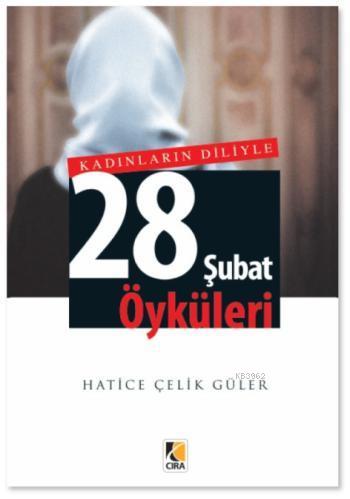 Kadınların Diliyle 28 Şubat Öyküleri | Hatice Çelik Güler | Çıra Yayın