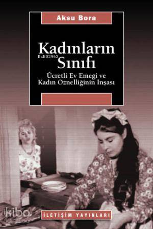 Kadınların Sınıfı; Ücretli Ev Emeği ve Kadın Öznelliğinin İnşası | Aks