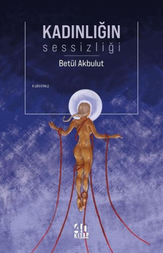 Kadınlığın Sessizliği | Betül Akbulut | 40 Kitap