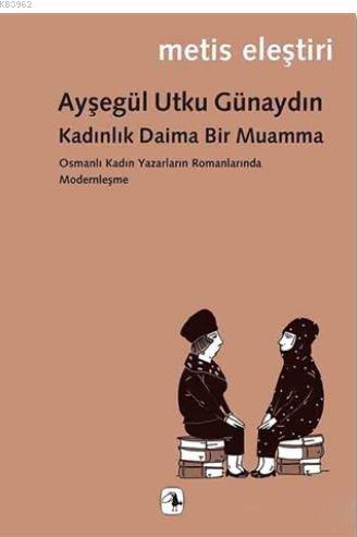 Kadınlık Daima Bir Muamma; Osmanlı Kadın Yazarların Romanlarında Moder