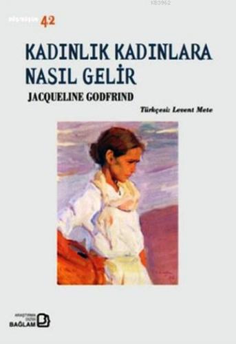 Kadınlık Kadınlara Nasıl Gelir | Jacqueline Godfrind | Bağlam Yayıncıl