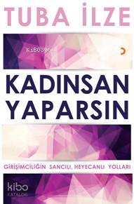 Kadınsan Yaparsın; Girişimciliğin Sancılı Heyecanlı Yolları | Tuba İlz