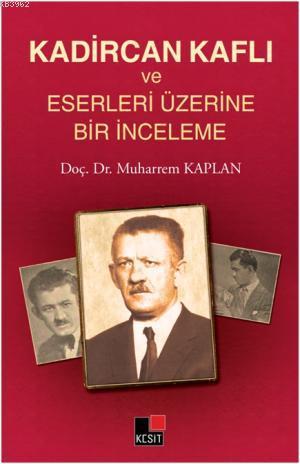 Kadircan Kaflı ve Eserleri Üzerine Bir İnceleme | Muharrem Kaplan | Ke