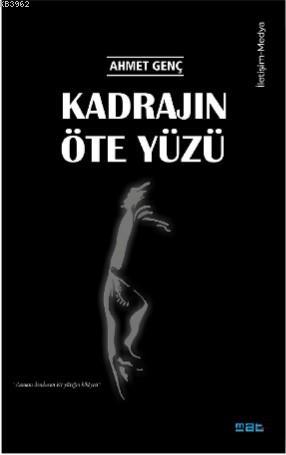 Kadrajın Öte Yüzü | Ahmet Genç | Mat Kitap Yayınları