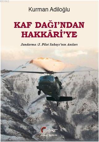 Kaf Dağı'ndan Hakkari'ye; Jandarma - J. Pilot Subayı'nın Anıları | Kur