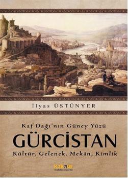 Kaf Dağının Güney Yüzü Gürcistan; Kültür, Gelenek, Mekan, Kimlik | İly