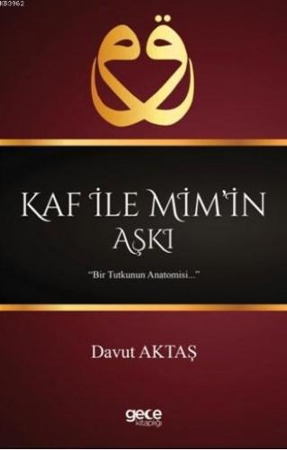 Kaf İle Mim'in Aşkı; Bir Tutkunun Anatomisi | Davut Aktaş | Gece Kitap