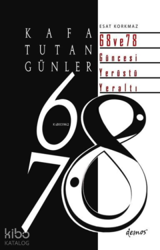 Kafa Tutan Günler: 68 ve 78 Güncesi Yerüstü - Yeraltı | Esat Korkmaz |