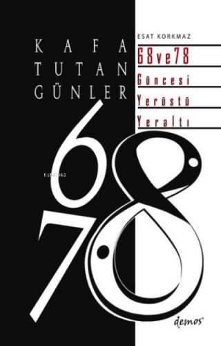 Kafa Tutan Günler: 68 ve 78 Güncesi Yerüstü - Yeraltı | Esat Korkmaz |