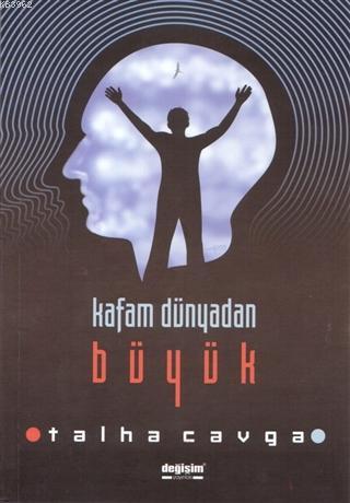 Kafam Dünyadan Büyük | Talha Cavga | Değişim Yayınları