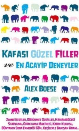 Kafası Güzel Filler ve En Acayip Deneyler | Alex Boese | Gürer Yayınla