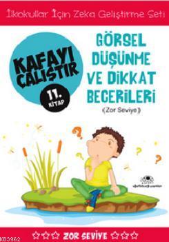 Kafayı Çalıştır 11. Kitap - Görsel Düşünme ve Dikkat Becerileri (Zor S