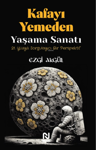 Kafayı Yemeden Yaşama Sanatı;21. Yüzyılı Sorgulayıcı Bir Perspektif | 