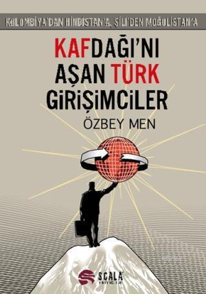 Kafdağı'nı Aşan Türk Girişimciler; Kolombiya'dan Hindistan'a, Şili'den