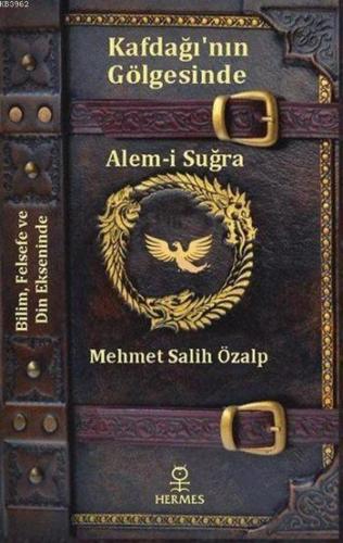 Kafdağı'nın Gölgesinde Alem-i Suğra; Bilim, Felsefe ve Dinin Ekseninde