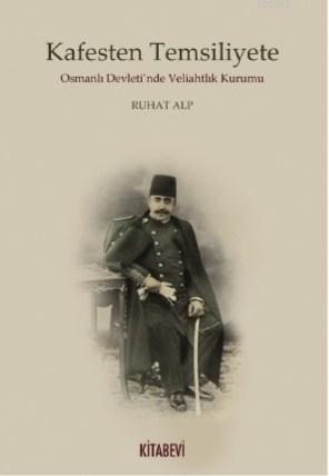 Kafesten Temsiliyete Osmanlı Devleti'nde Veliahtlık Kurumu | Ruhat Alp