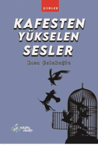 Kafesten Yükselen Sesler | Rıza Çolakoğlu | Kültür Ajans Yayınevi