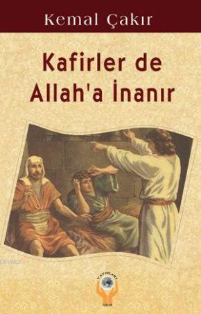 Kafirler de Allah'a İnanır | Kemal Çakır | İşrak Yayınları