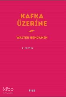 Kafka Üzerine | Walter Benjamin | Altıkırkbeş Yayın (645)