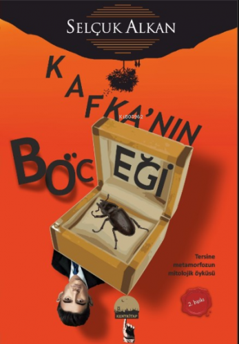 Kafkanın Böceği;Tersine Metamorfozun Mitolojik Öyküsü | Selçuk Alkan |