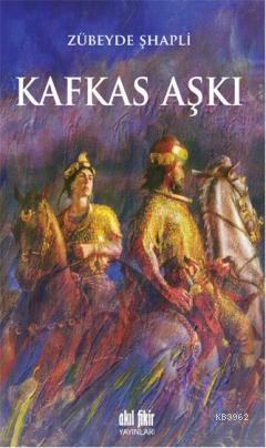 Kafkas Aşkı | Zübeyde Şhapli | Akıl Fikir Yayınları