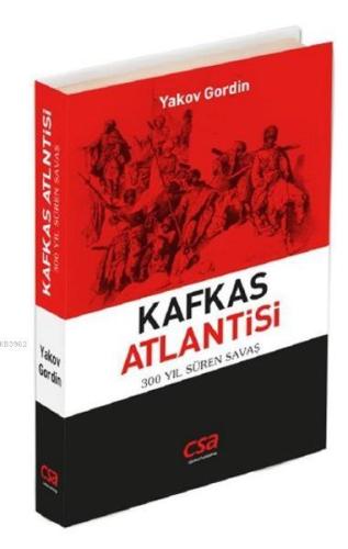 Kafkas Atlantisi; 300 Yıl Süren Savaş | Yakov Gordin | Csa Yayın Ajans