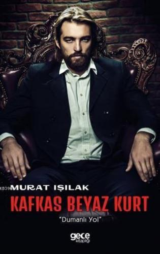 Kafkas Beyaz Kurt; "Dumanlı Yol" | Murat Işılak | Gece Kitaplığı Yayın