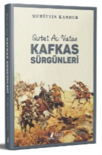 Kafkas Sürgünleri;Gurbet Acı Vatan | Muhittin Kandur | Apra Yayıncılık