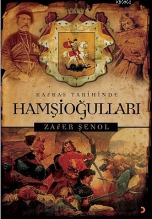 Kafkas Tarihinde Hamşioğulları | Zafer Şenol | Cinius Yayınları