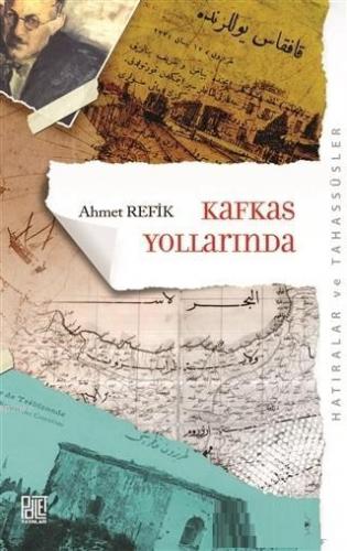 Kafkas Yollarında (Orijinal Metin Eski Yeni Harflerle) | Ahmet Refik |