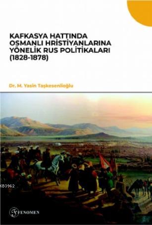 Kafkasya Hattında Osmanlı Hristiyanlarına Yönelik Rus Politikaları (18