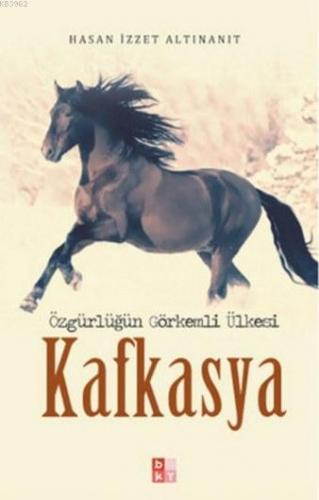 Kafkasya; Özgürlüğün Görkemli Ülkesi | Hasan İzzet Altınanıt | Babıali