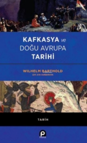 Kafkasya ve Doğu Avrupa Tarihi | Wilhelm Barthold | Pınar Yayınları