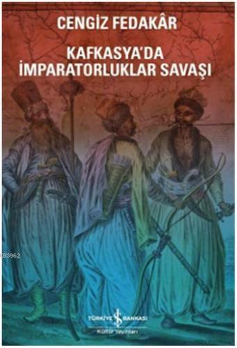 Kafkasya'da İmparatorluk Savaşı | Cengiz Fedakar | Türkiye İş Bankası 