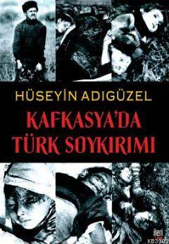 Kafkasya'da Türk Soykırımı | Hüseyin Adıgüzel | İleri Yayınları