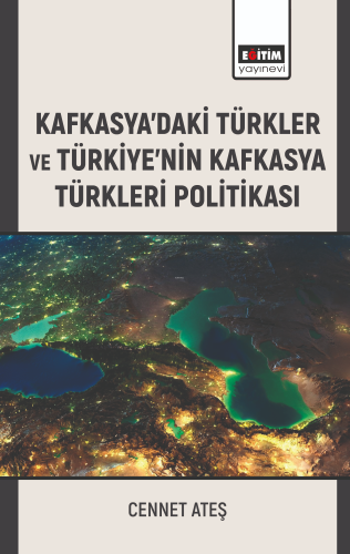 Kafkasyadaki Türkler ve Türkiyenin Kafkasya Türkleri Politikası | Cenn