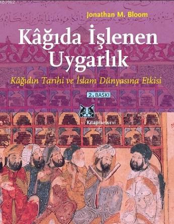 Kağıda İşlenen Uygarlık | Jonathan M. Bloom | Kitap Yayınevi