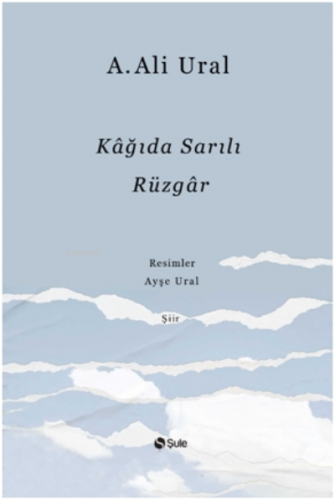 Kağıda Sarılı Rüzgar | A. Ali Ural | Şule Yayınları