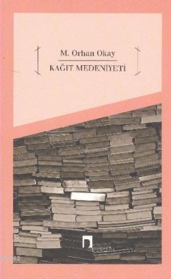 Kağıt Medeniyeti | M. Orhan Okay | Dergah Yayınları