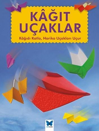 Kağıt Uçaklar; Kağıdı Katla Harika Uçakları Uçur | Jenni Hairsine | Ma