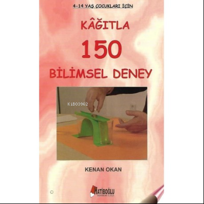 Kağıtla 150 Bilimsel Deney 4 - 12 Yaş | Kenan Okan | Hatiboğlu Yayınev