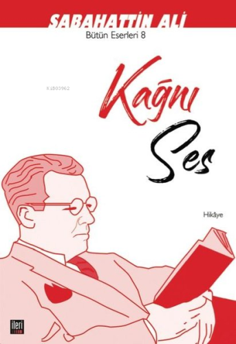 Kağnı Ses;Bütün Eserleri -8 | Sabahattin Ali | İleri Yayınları