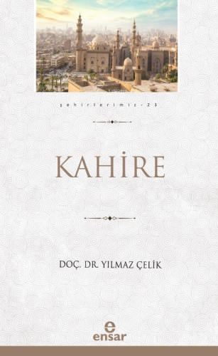 Kahire (Şehirlerimiz-23) | Yılmaz Çelik | Ensar Neşriyat