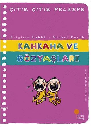 Kahkaha ve Gözyaşları - Çıtır Çıtır Felsefe 32 | Brigitte Labbe | Günı