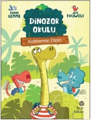 Kahraman Diplo - Dinozor Okulu | Pierre Gemme | Hep Kitap