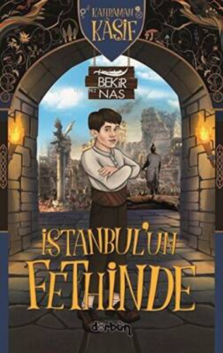 Kahraman Kâşif İstanbul'un Fethinde | Bekir Nas | Dürbün Yayınları