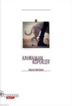 Kahraman Köpekler | Mario Bellatin | Notos Kitap